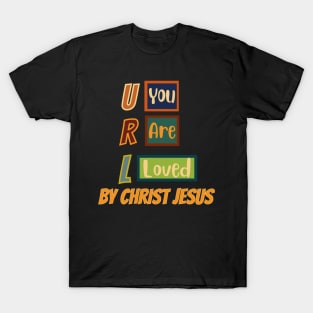 You are loved by Jesus Christ T-Shirt